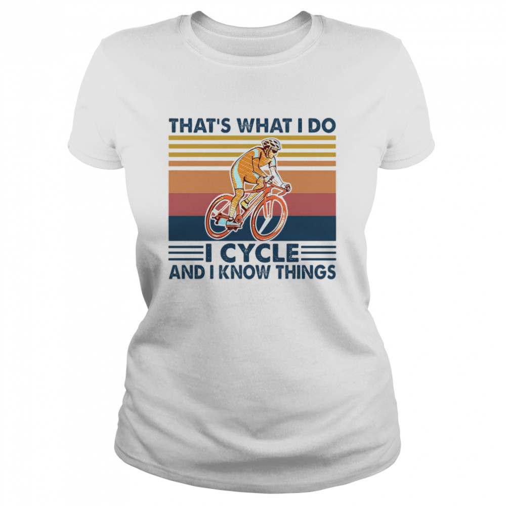 That’s What I Do I Cycle And I Know Things Vintage  Classic Women's T-shirt