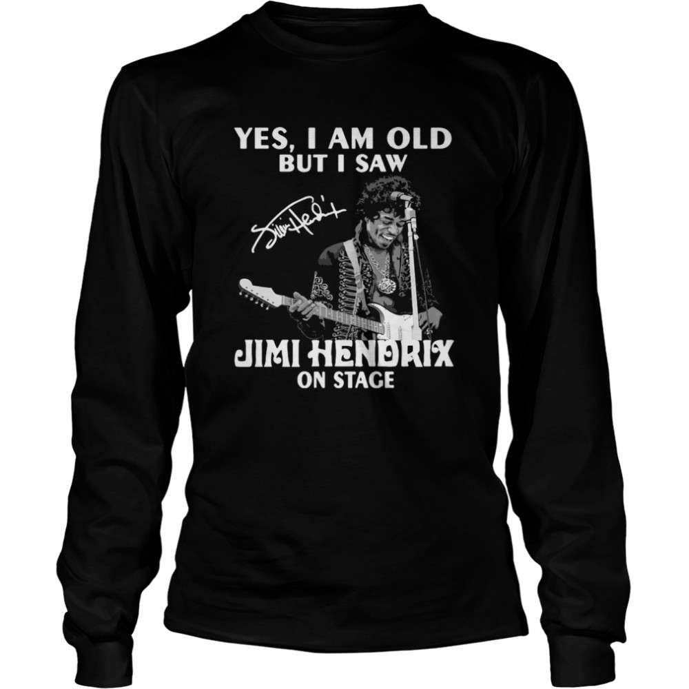 Yes I Am Old But I Saw Jimi Hendrix On Stage Signature Long Sleeved T-shirt