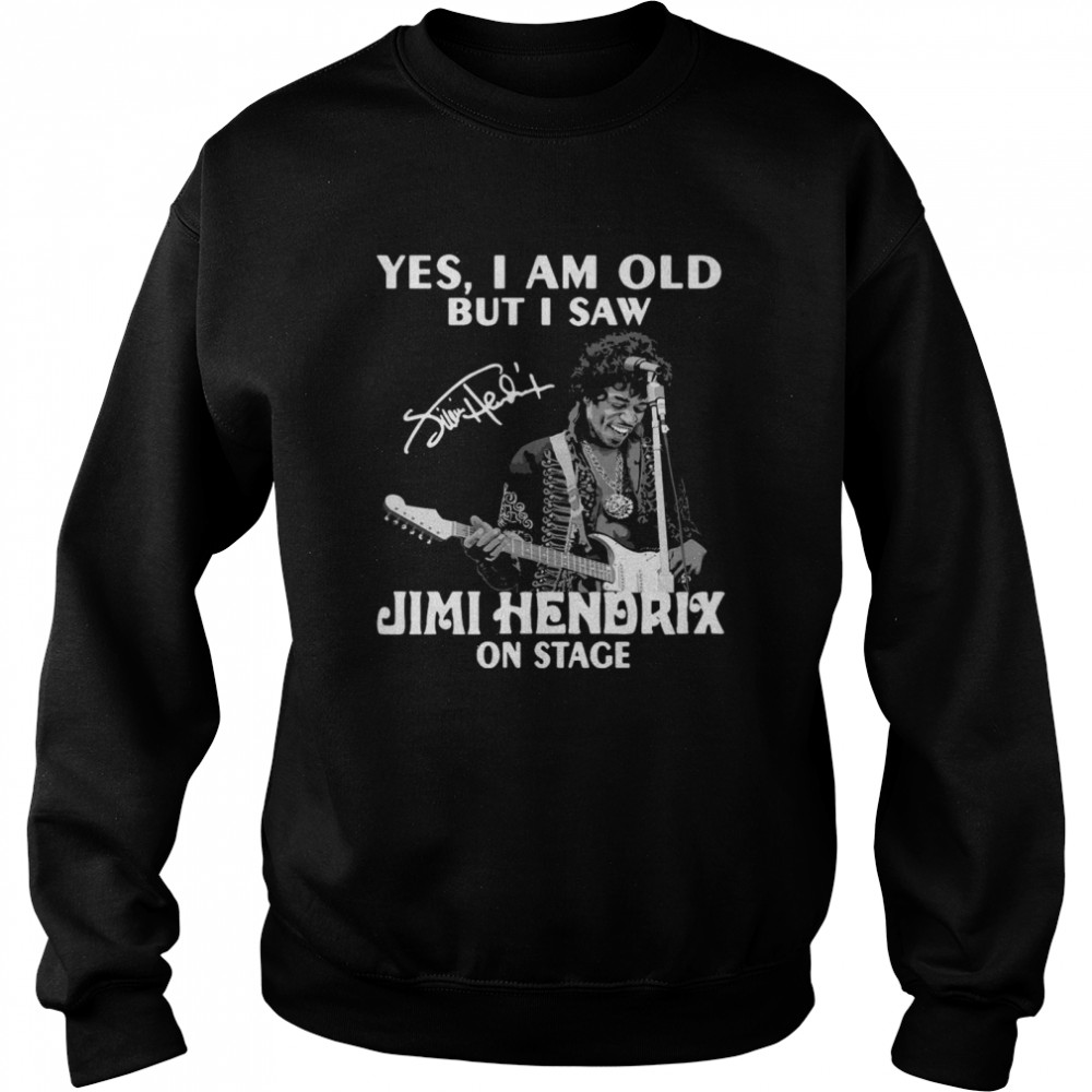 Yes I Am Old But I Saw Jimi Hendrix On Stage Signature Unisex Sweatshirt