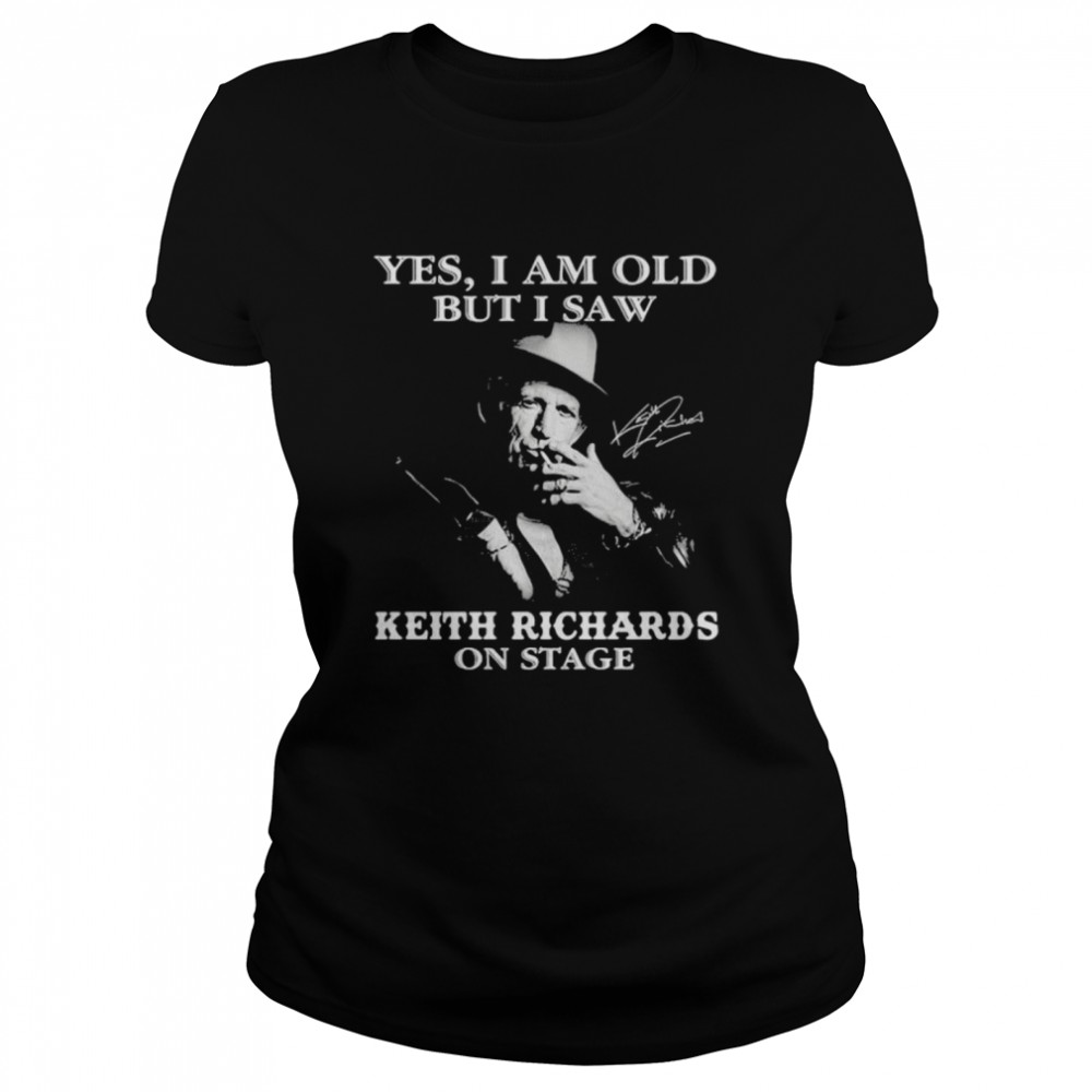 Yes I Am Old But I Saw Keith Richards On Stage Signature Classic Women's T-shirt