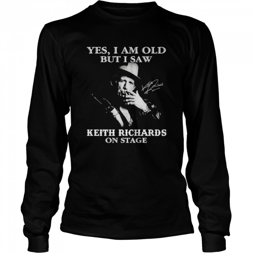 Yes I Am Old But I Saw Keith Richards On Stage Signature Long Sleeved T-shirt