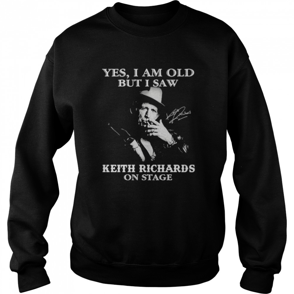 Yes I Am Old But I Saw Keith Richards On Stage Signature Unisex Sweatshirt