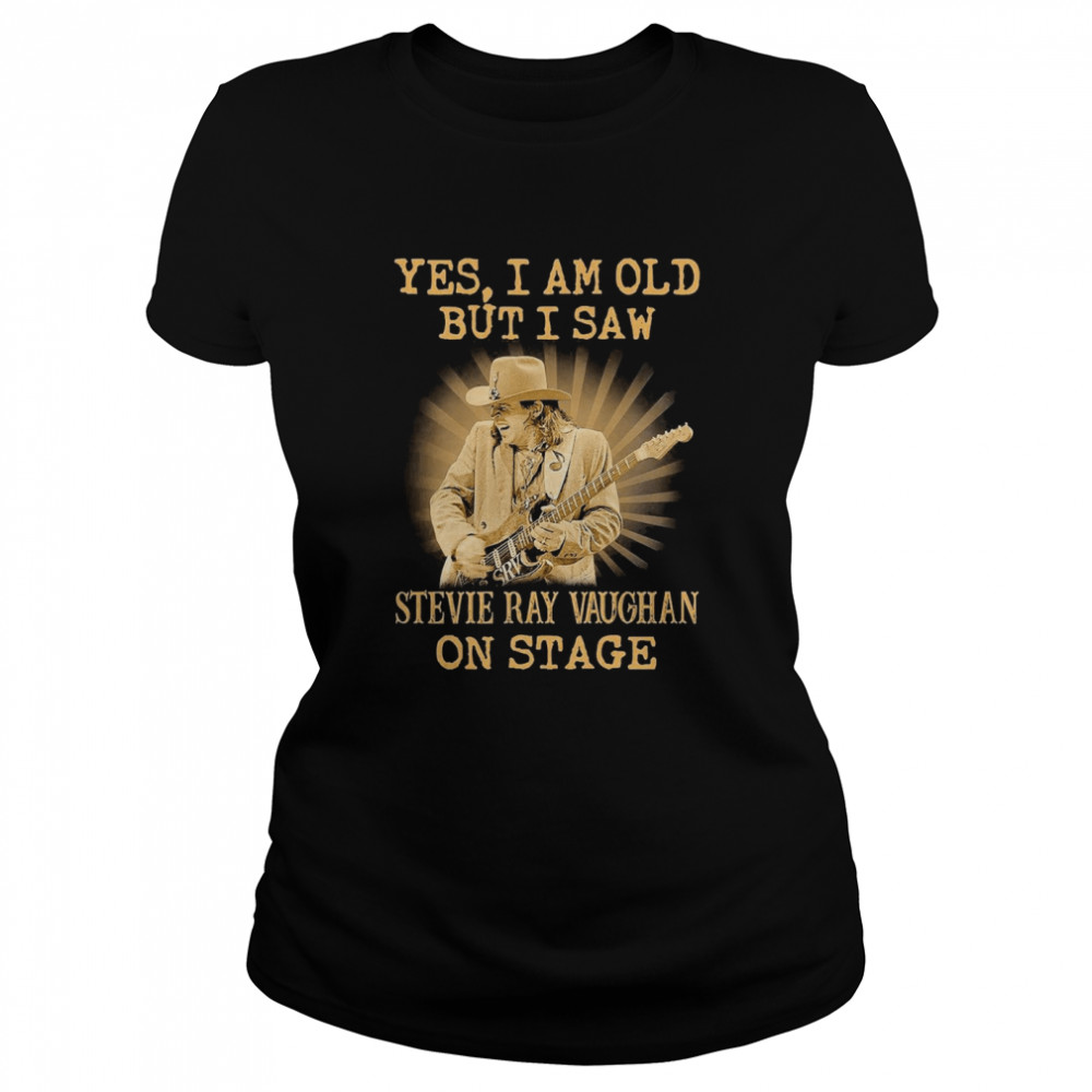 Yes I Am Old But I Saw Stevie Ray Vaughan On Stage  Classic Women's T-shirt