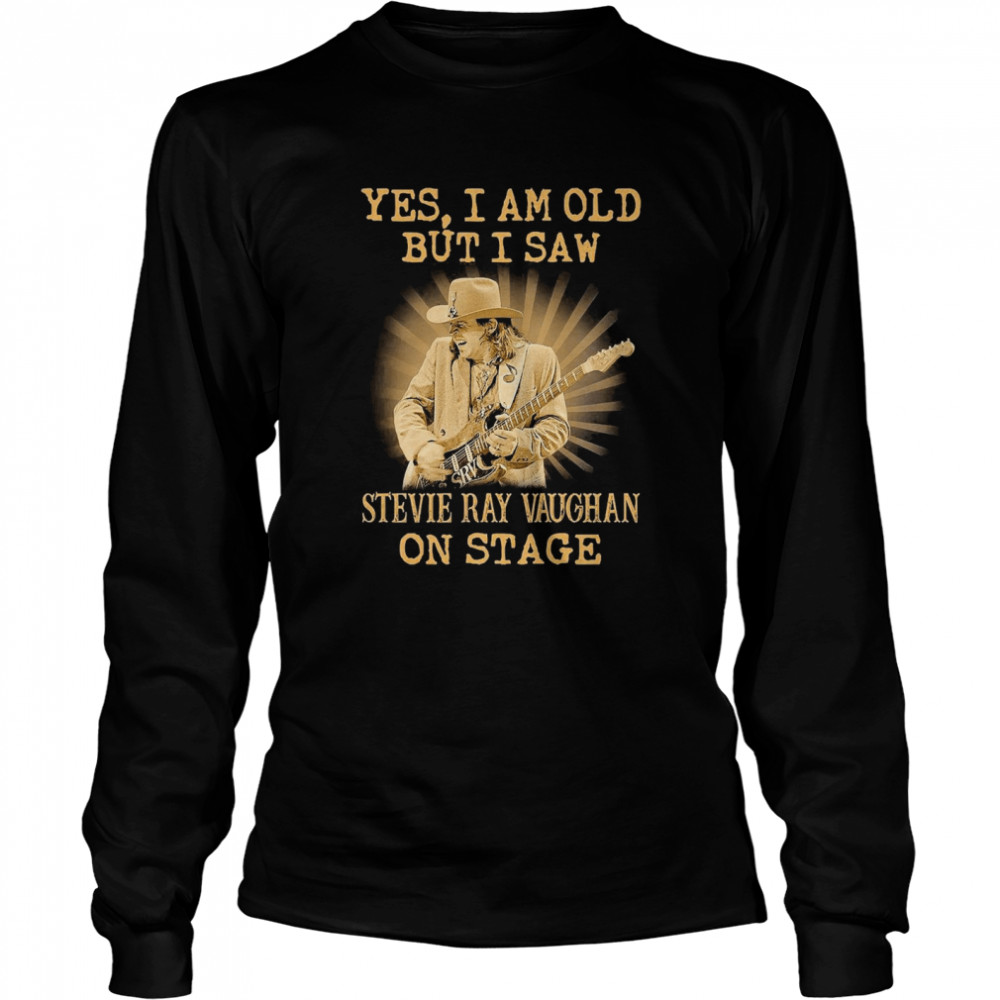 Yes I Am Old But I Saw Stevie Ray Vaughan On Stage  Long Sleeved T-shirt