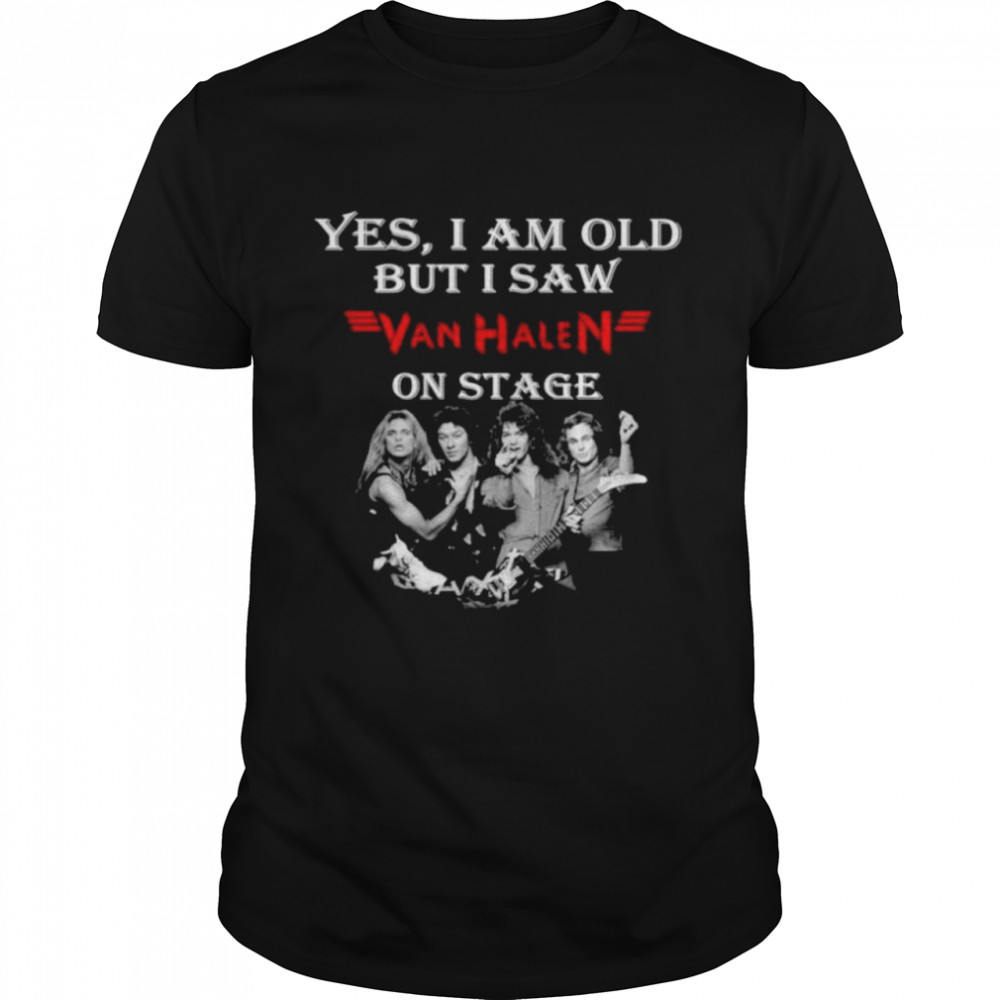 Yes I am old but I saw Van Halen on stage  Classic Men's T-shirt