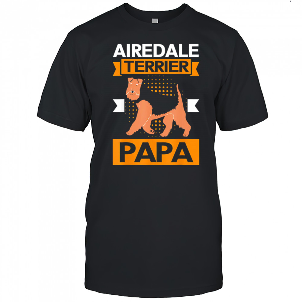 Airedale terrier Dog papa shirt