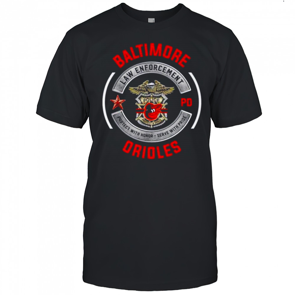 Baltimore Orioles PD Law Enforcement protect with honor serve with pride shirt
