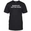 Barduzz Gettin Huzz T-shirt