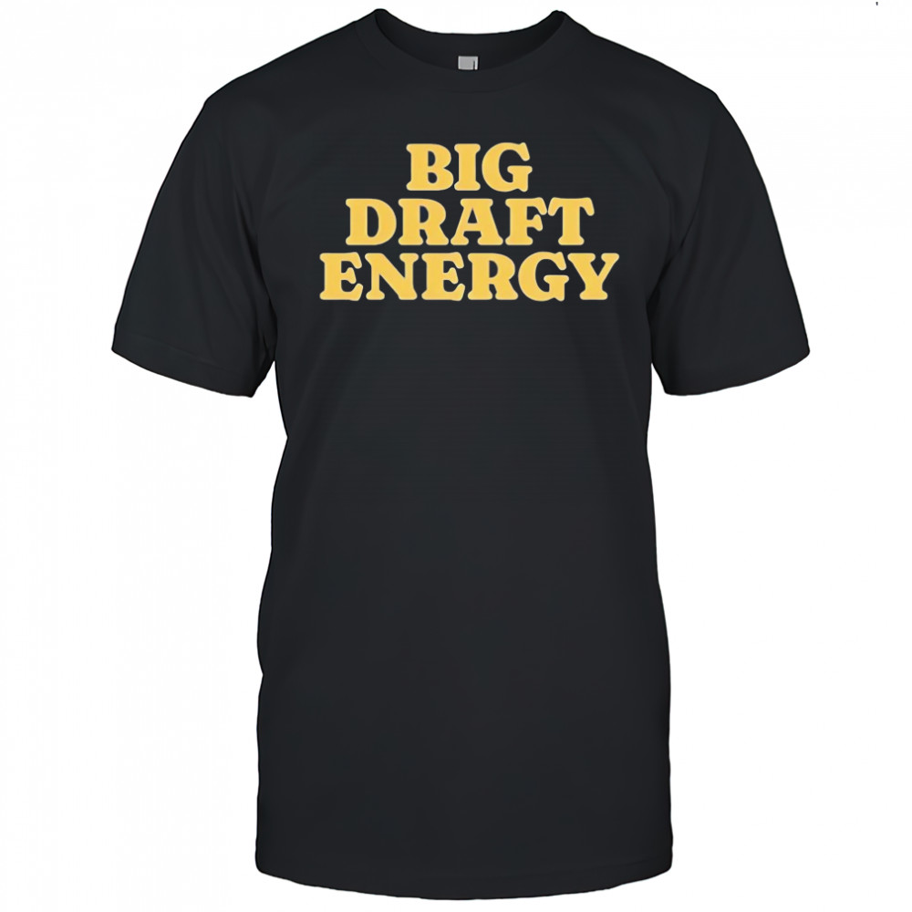 Big draft energy shirt