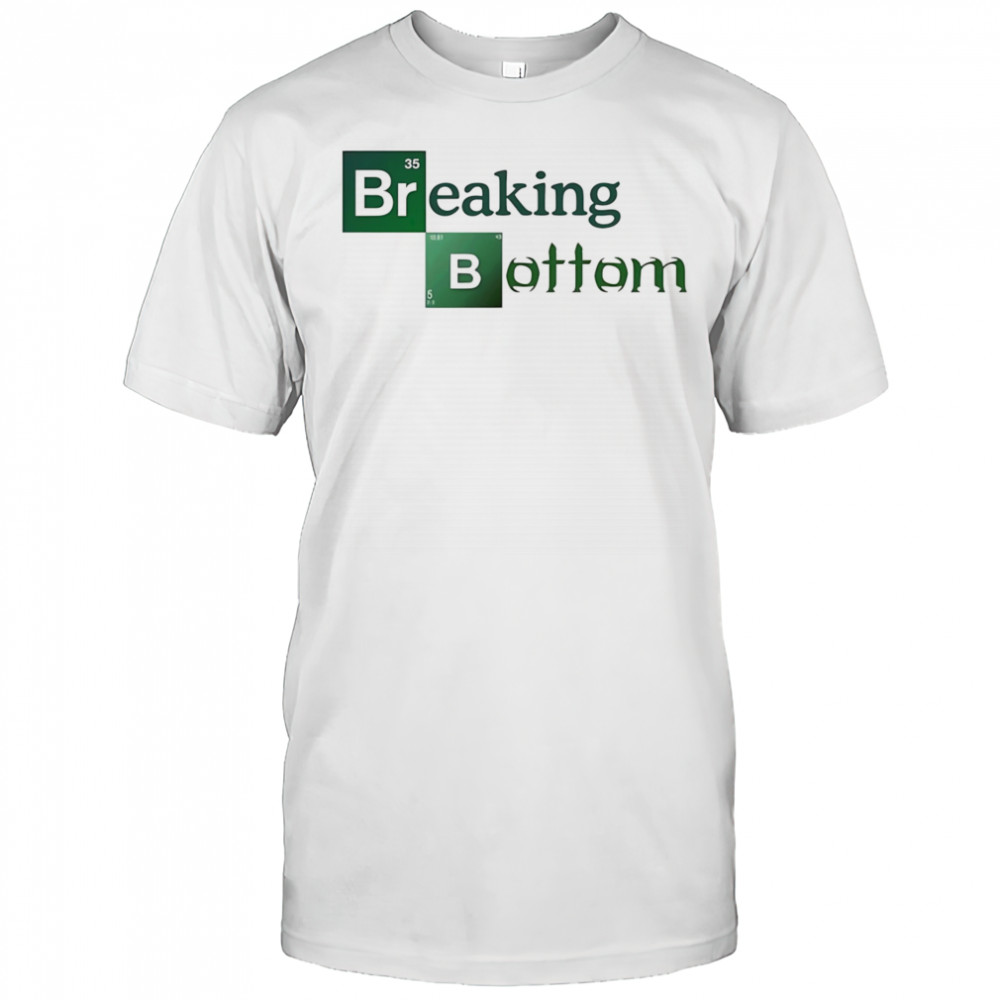 Breaking Bottom shirt