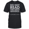 Do Not Read The Next Sentence You Little Rebel I Like You T-Shirt