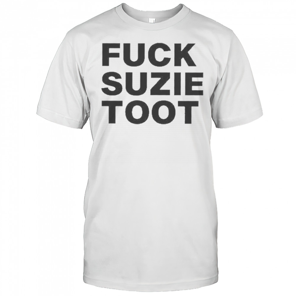 Fuck Suzie Toot T-Shirt