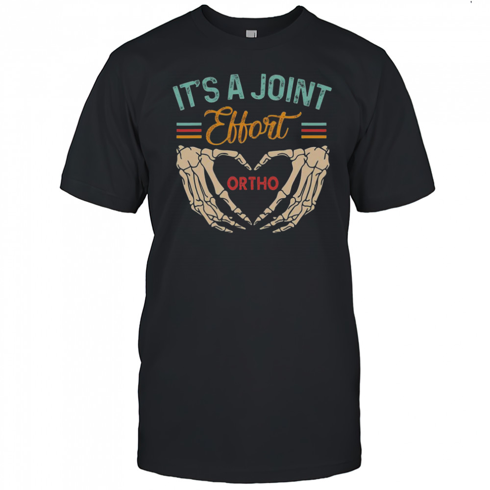 Good Orthopedic Surgeon Ortho Nurse It’s A Joint Effort Ortho T-Shirt
