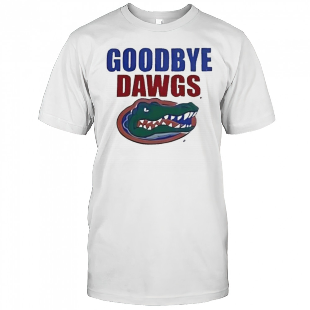 Goodbye Dawgs Florida Gators shirt
