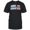 Hands off workers data shirt