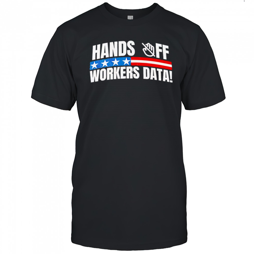Hands off workers data shirt