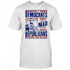 Haven’t seen democrats this mad shirt