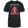 How It Feels To Eat RED40 Shirt