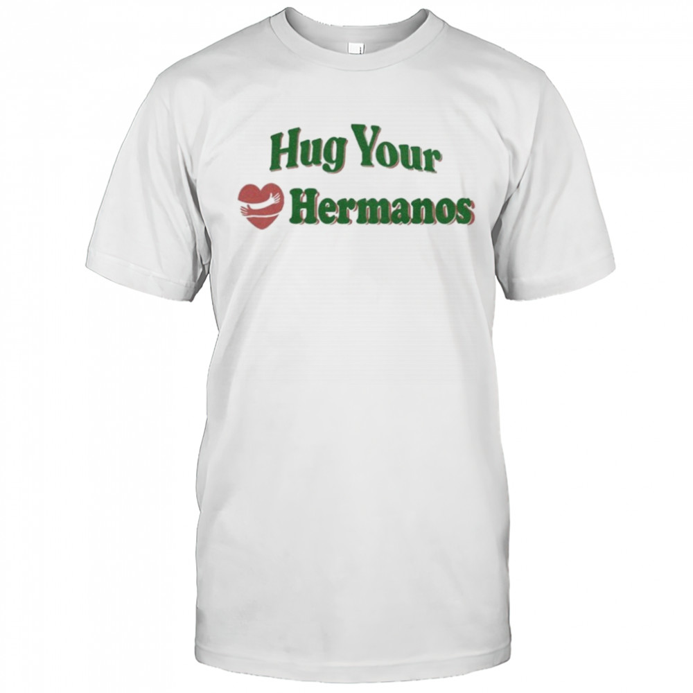Hug Your Hermanos Heart T-Shirt