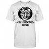 I’m having one shirt