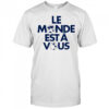 Le Monde Est A Vous shirt