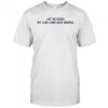 Let Me Guess My Labs Came Back Normal Saying Quote T-Shirt
