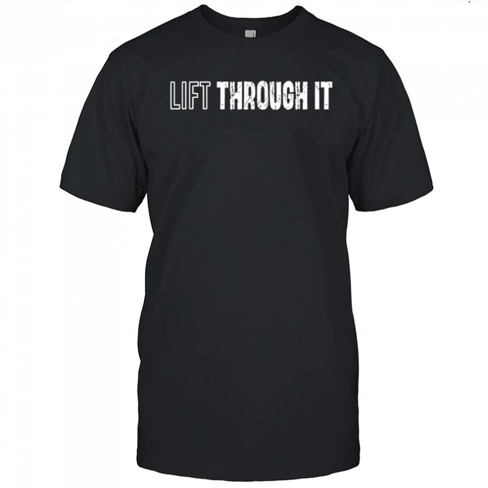 Lift through it shirt
