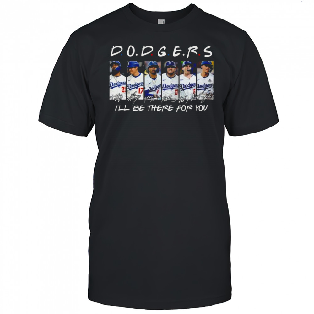 Los Angeles Dodgers Teacher I ll Be There For You Signatures 2025 Shirt
