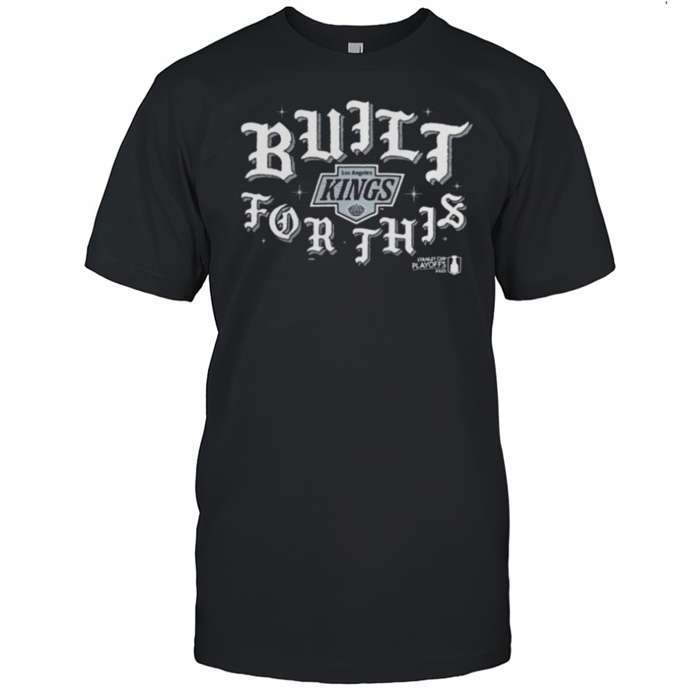 Los Angeles Kings Built For This 2025 Stanley Cup Playoffs Slogan T Shirts