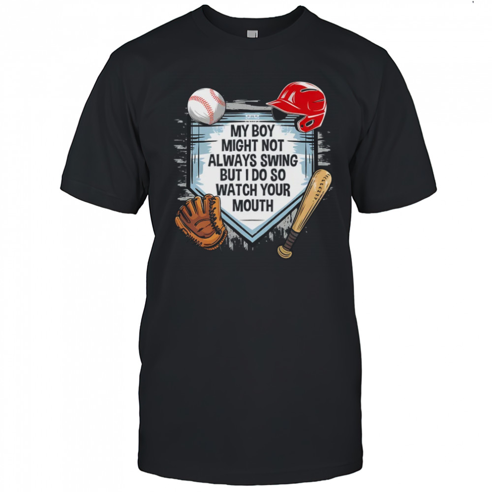 My Boy Might Not Always Swing But I Do Baseball Mom Funny shirt