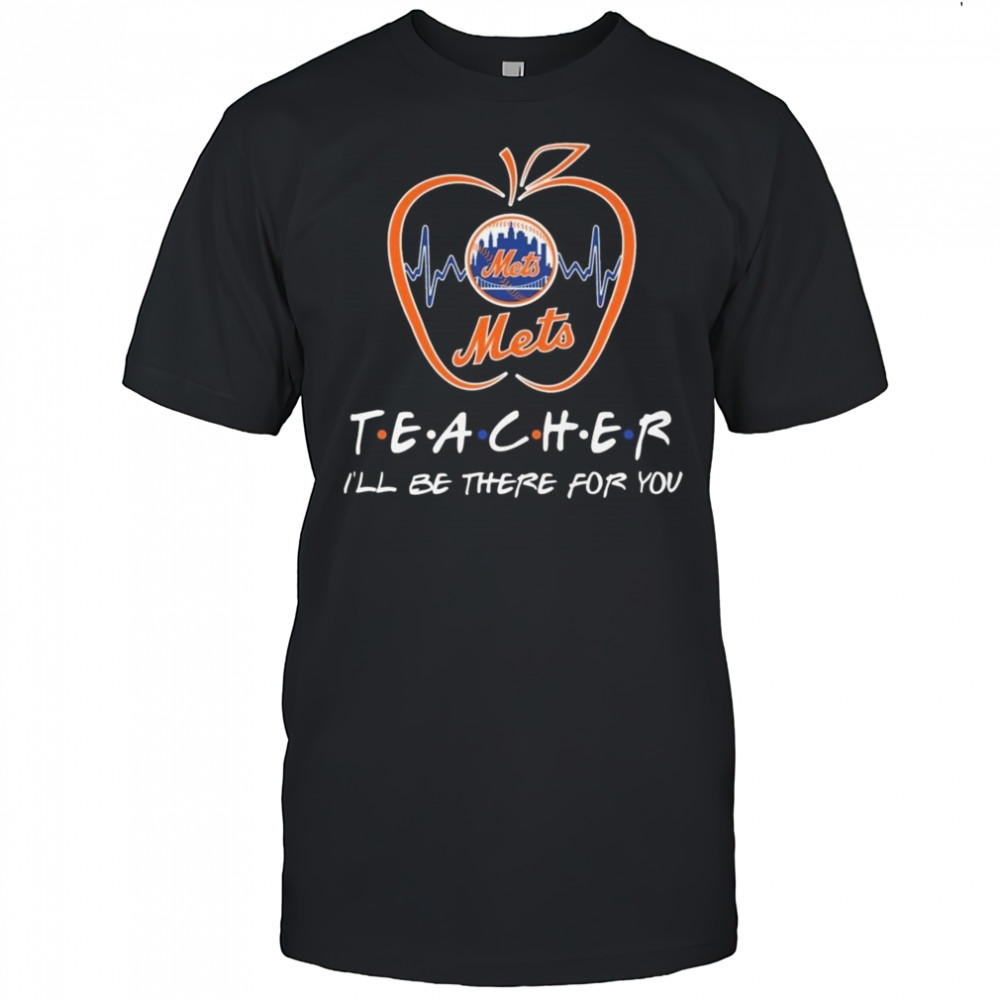 New York Mets Teacher I’ll Be There For You 2025 Shirt