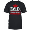 Official Ed.D Doctor Of Education Dissertation Defended Shirt