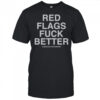 Official Red Flags Fuck Better Assholes Live Forever T-Shirt
