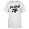 Pickleball Is Life shirt