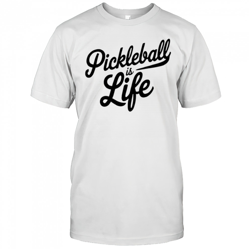 Pickleball Is Life shirt