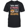 Pretty You Are S’more Than A Test Score T-Shirt