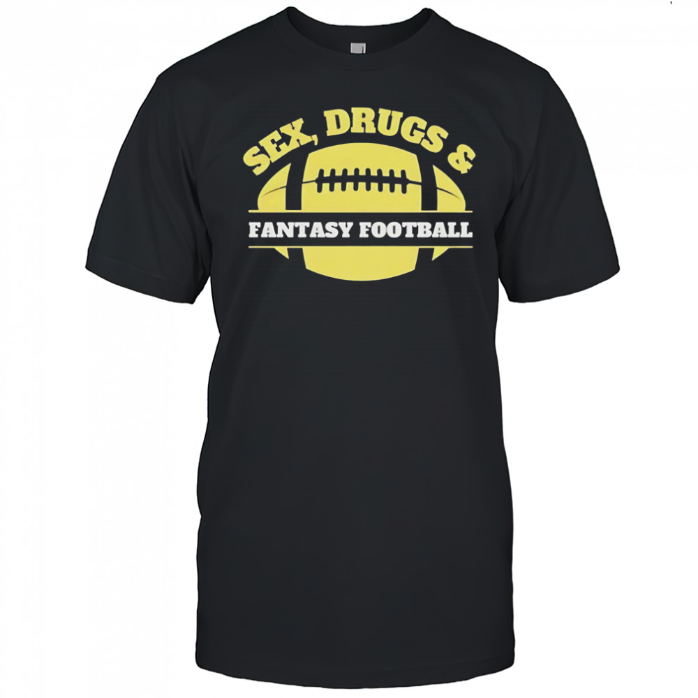 Sex drugs and fantasy football shirt