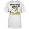 Stroke Game Trash shirt