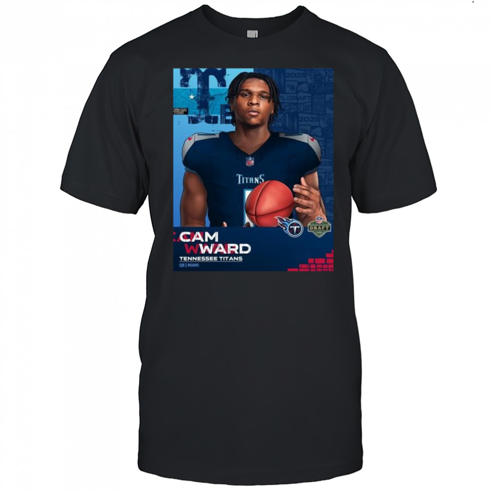 The Cam Ward era begins in Nashville Tennessee Titans QB Miami NFL Draft 2025 t-shirt