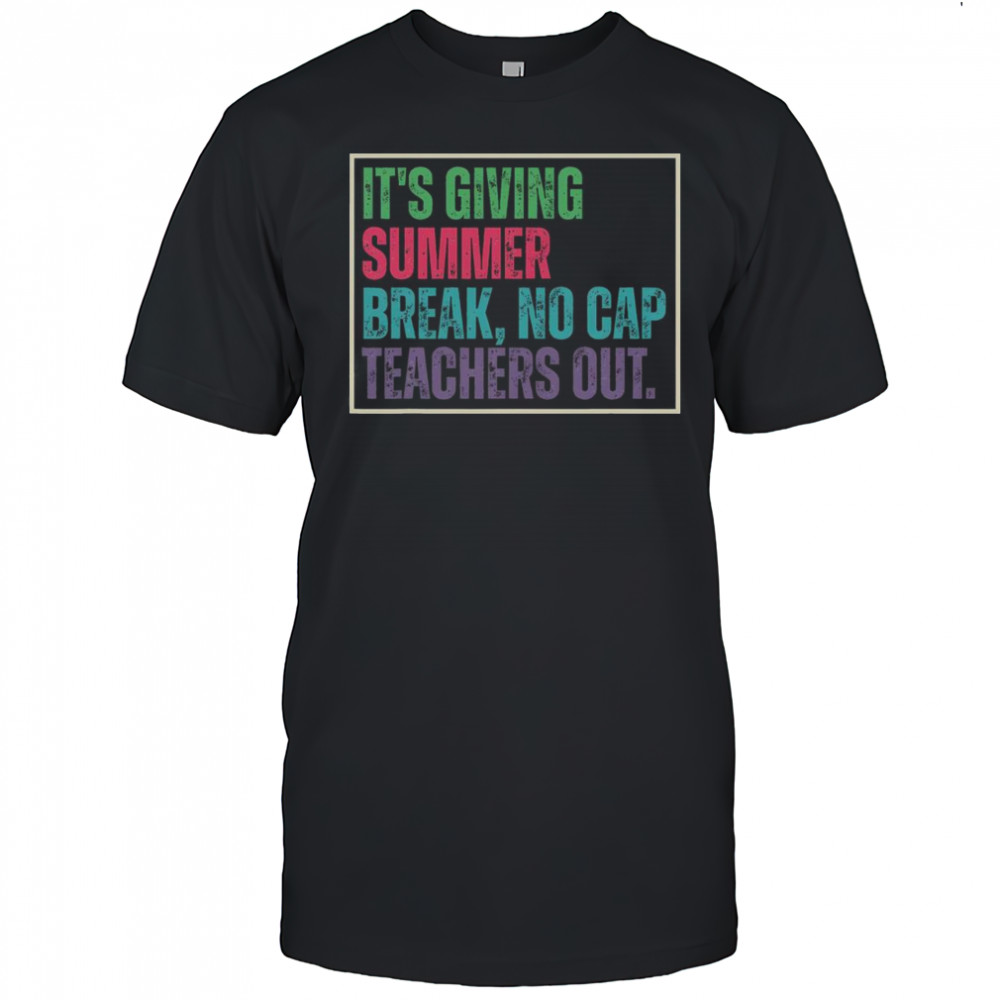 Top It’s Giving Summer Break No Cap Teachers Out End Of School T-Shirt