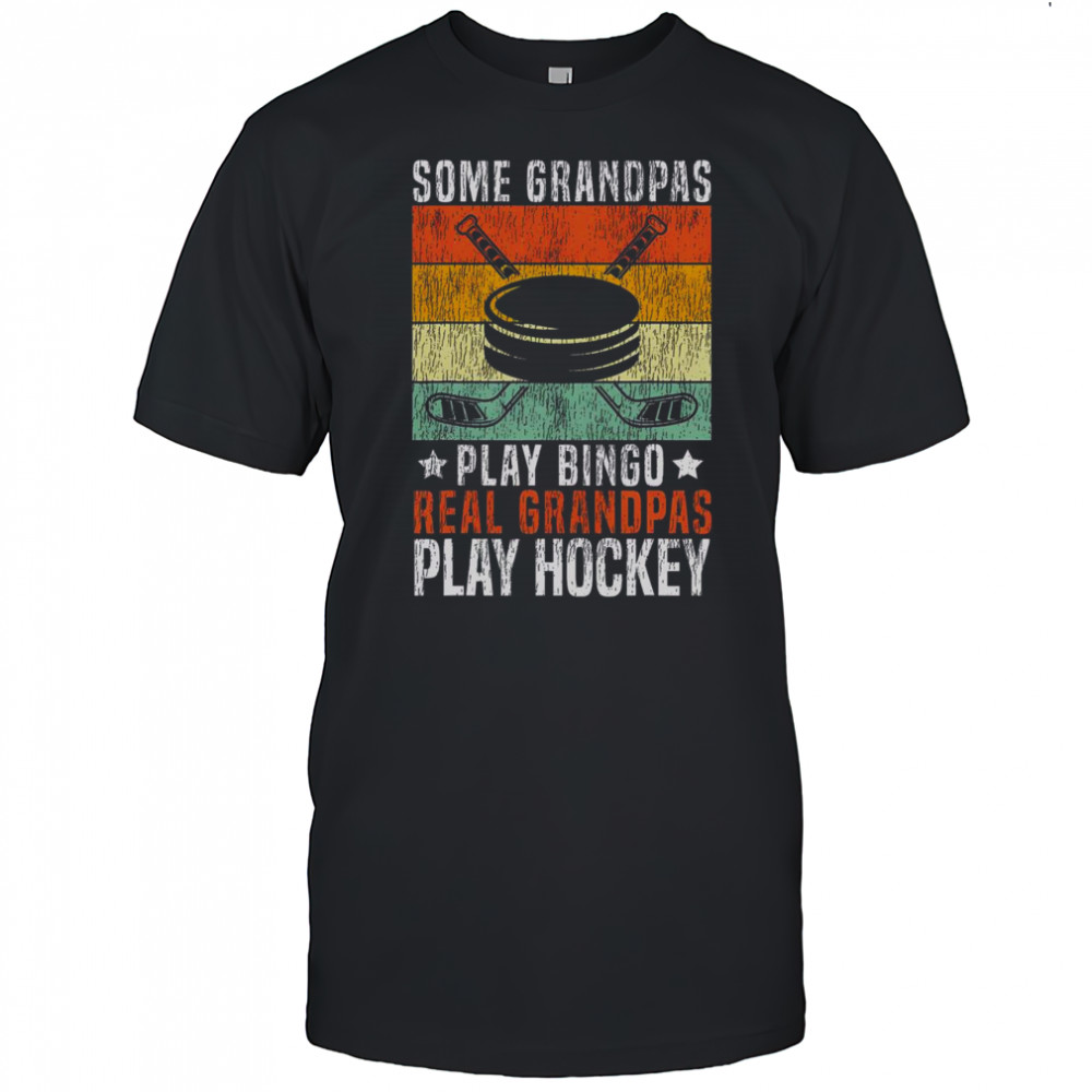 Top Some Grandpas Play Bingo Real Grandpas Play Hockey T-Shirt