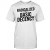 Top Understated Activist Slogan Radicalized By Basic Decency T-Shirt