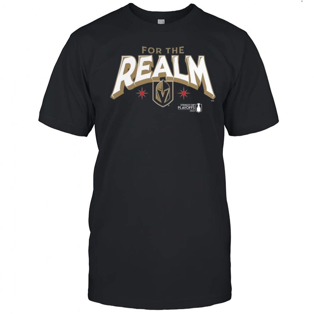 Vegas Golden Knights For The Realm 2025 Stanley Cup Playoffs Slogan Shirt