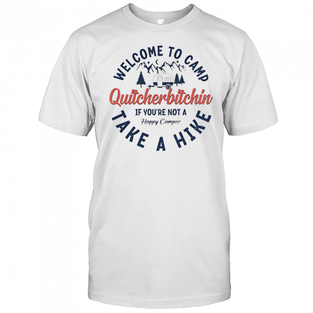 Welcome To Camp Quitcherbitchin shirt