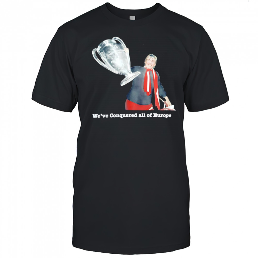 We’ve conquered all of Europe shirt
