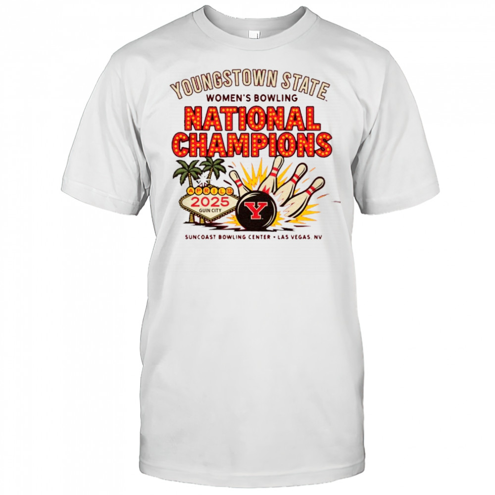 YSU Youngstown State Women’s Bowling National Champions Apr 12 2025 Guin City Suncoast Bowling Center Las Vegas NV t-shirt