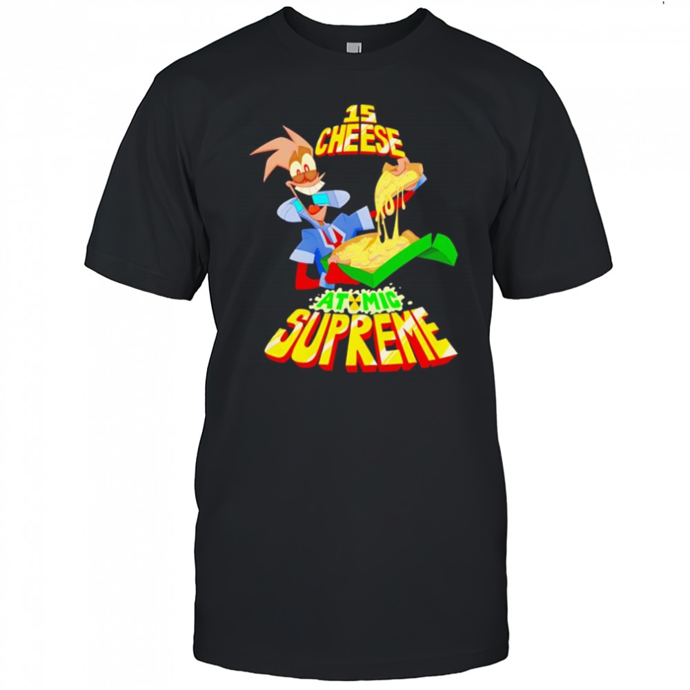 15 cheese atomic supreme shirt