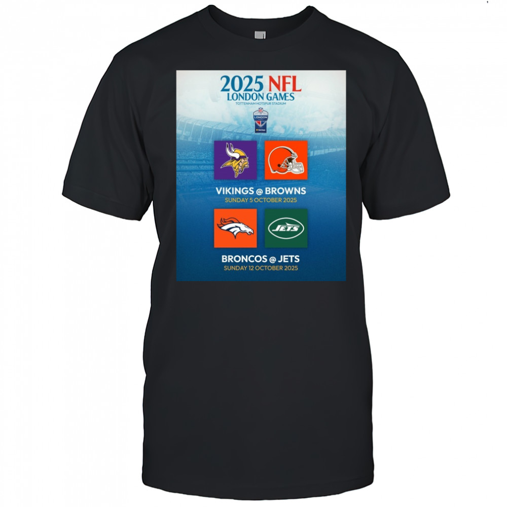 2025 NFL London Games Tottenham Hotspur Stadium Vikings Vs Brown 5 Oct Broncos Vs Jets 12 Oct Poster t-shirt