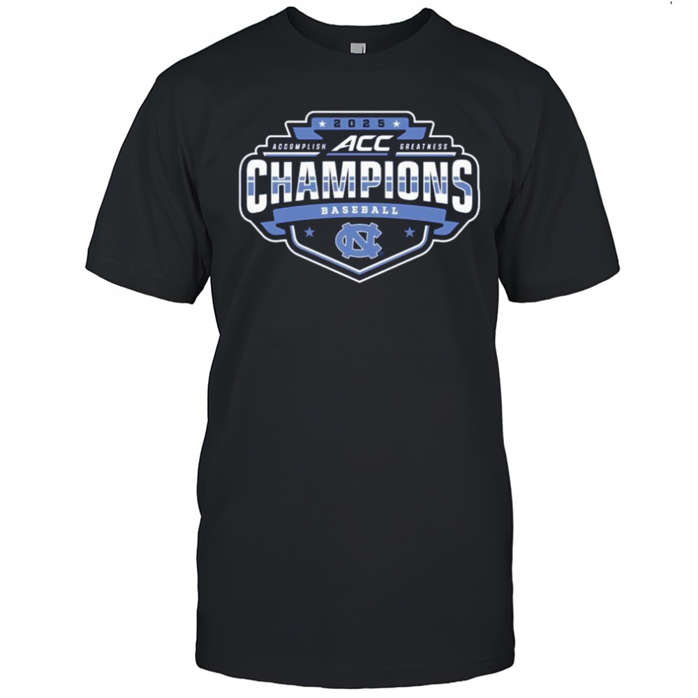 2025 North Carolina Tar Heels ACC Accomplish Greatness Baseball Conference Tournament Champions t-shirt