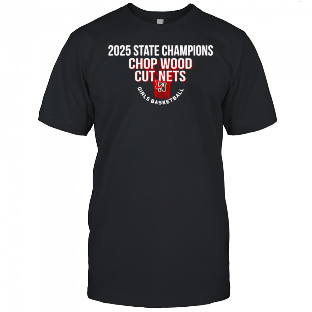 2025 State Champions Chop Wood cut nets shirt